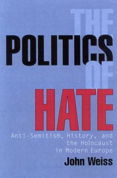 Paperback The Politics of Hate: Anti-Semitism, History, and the Holocaust in Modern Europe Book