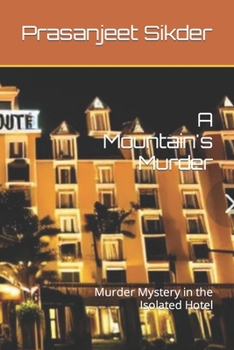 A Mountain's Murder: Murder Mystery in the Isolated Hotel (Crime Mystery)