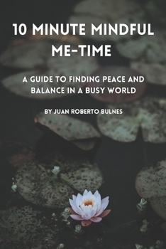 Paperback 10 Minute Mindful Me-Time: A Guide to Finding Peace and Balance in a Busy World Book
