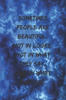 Sometimes people are beautiful. Not in looks. Not in what they say. Just in what they are.: Positive Notebook, Journal, Diary, Perfect For Gift  (110 Pages, Blank, 6x9)