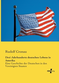 Paperback Drei Jahrhunderte deutschen Lebens in Amerika: Eine Geschichte der Deutschen in den Vereinigten Staaten [German] Book