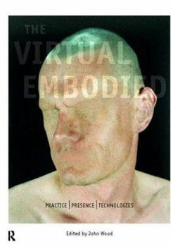 Paperback The Virtual Embodied: Practice, Presence, Technology Book