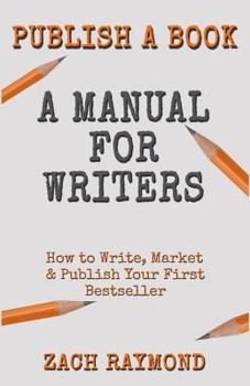 Paperback Publish A Book: A Manual for Writers: How to Write, Market & Publish Your First Bestseller: 25+ Tips and Tricks to Write Non Fiction B Book