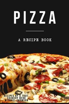 Paperback Pizza: A cookbook filled with recipes perfect bread, sauce and toppings: A cookbook full of delicious pizza recipes Book