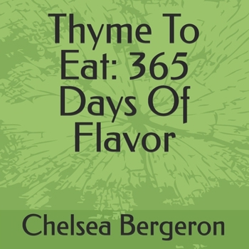 Paperback Thyme To Eat: 365 Days Of Flavor Book