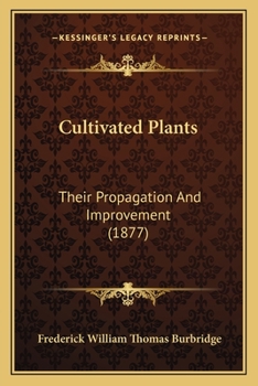 Paperback Cultivated Plants: Their Propagation And Improvement (1877) Book