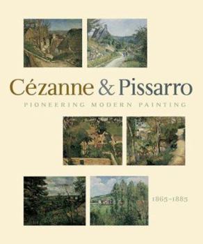 Hardcover Pioneering Modern Painting: Cézanne and Pissarro 1865 to 1885 Book