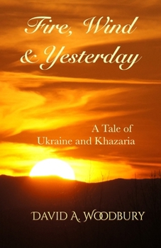 Paperback Fire, Wind & Yesterday: A Tale of Ukraine and Khazaria Book