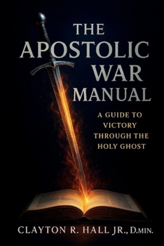Paperback The Apostolic War Manual: A Guide to Victory Through the Holy Ghost Book