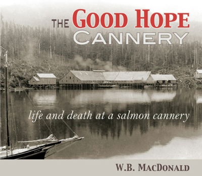 Paperback The Good Hope Cannery: Life and Death at a Salmon Cannery Book