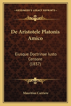 Paperback De Aristotele Platonis Amico: Eiusque Doctrinae Iusto Censore (1837) [Latin] Book