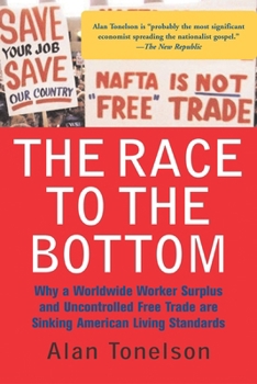 Paperback The Race to the Bottom: Why a Worldwide Worker Surplus and Uncontrolled Free Trade Are Sinking American Living Standards Book