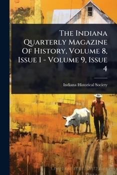 Paperback The Indiana Quarterly Magazine Of History, Volume 8, Issue 1 - Volume 9, Issue 4 Book