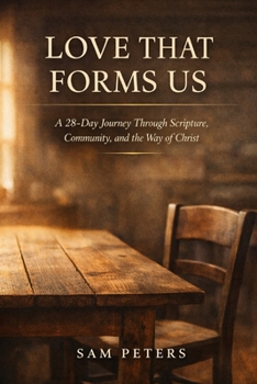 Paperback Love That Forms Us: A 28-Day Journey Through Scripture, Community, and the Way of Christ Book