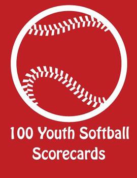 Paperback 100 Youth Softball Scorecards: 100 Scoring Sheets For Baseball and Softball Book