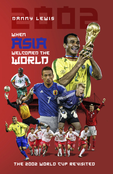 Hardcover When Asia Welcomed the World: The 2002 World Cup Revisited Book