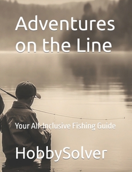 Paperback Adventures on the Line: Your All-Inclusive Fishing Guide Book