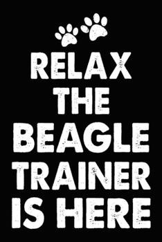 Paperback Relax The Beagle Trainer Is Here: Beagle Training Log Book gifts. Best Dog Trainer Log Book gifts For Dog Lovers who loves Beagle. Cute Beagle Trainer Book