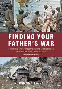 Paperback Finding Your Father's War: A Practical Guide to Researching and Understanding Service in the World War II U.S. Army Book