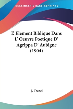 L' Element Biblique Dans L' Oeuvre Poetique D' Agrippa D' Aubigne (1904)