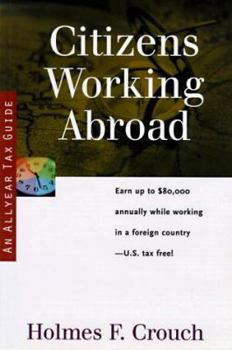 Paperback Citizens Working Abroad: Guides to Help Taxpayers Make Decisions Throughout the Year to Reduce Taxes, Eliminate Hassles, and Minimize Professio Book