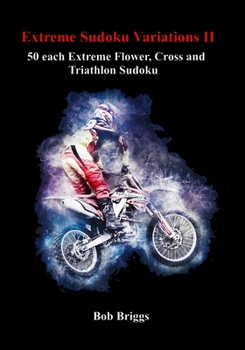 Paperback Extreme Sudoku Variations II: 50 each Extreme Flower, Cross and Triathlon Sudoku Book