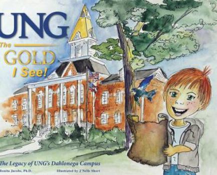 Ung the Gold I See!: The Legacy of Ung's Dahlonega Campus