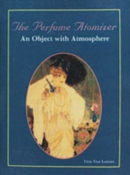 Hardcover The Perfume Atomizer: An Object with Atmosphere Book