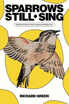Paperback Sparrows Still Sing: Discover the Joy that Makes Happiness Last Book