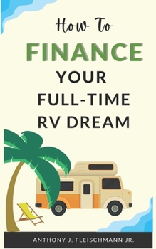 Paperback How To Finance Your Full-Time RV Dream Book