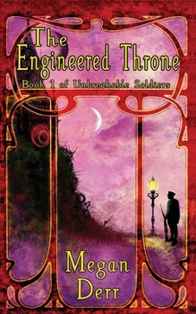 The Engineered Throne - Book #1 of the Unbreakable Soldiers
