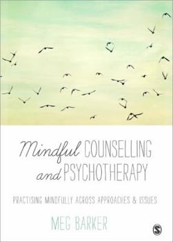 Paperback Mindful Counselling & Psychotherapy: Practising Mindfully Across Approaches & Issues Book