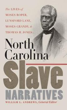 Hardcover North Carolina Slave Narratives: The Lives of Moses Roper, Lunsford Lane, Moses Grandy, and Thomas H. Jones (The John Hope Franklin Series in African American History and Culture) Book