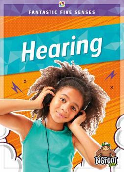 Hearing - Fantastic Five Senses Series, Nonfiction Reading with Engaging Pictures & Fun Facts for Kindergarten - Grade 3 - Bigfoot Jr. Collection