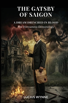 The Gatsby of Saigon: A DREAM DRENCHED IN BLOOD