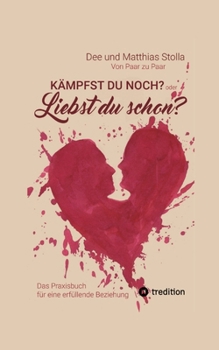 Paperback Kämpfst Du noch oder liebst Du schon?: Das Praxisbuch für eine erfüllende Beziehung - Mit praktischen Übungen, die Liebe wieder spürbar machen [German] Book