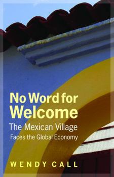 Hardcover No Word for Welcome: The Mexican Village Faces the Global Economy Book