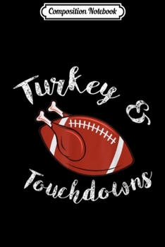 Composition Notebook: Thanksgiving Turkey and Touchdowns Gifts  Journal/Notebook Blank Lined Ruled 6x9 100 Pages