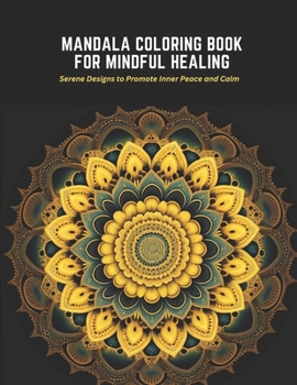 Paperback Mandala Coloring Book for Mindful Healing: Serene Designs to Promote Inner Peace and Calm Book