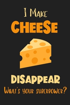 Paperback I Make Cheese Disappear - What's Your Superpower?: Gifts for Cheese Lovers - Lined Notebook Journal Book