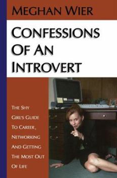 Paperback Confessions of an Introvert: The Shy Girl's Guide to Career, Networking and Getting the Most Out of Life Book