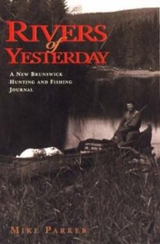 Paperback Rivers of Yesterday: A New Brunswick Hunting and Fishing Journal Book