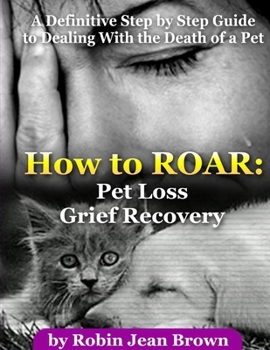 Paperback How to ROAR: Pet Loss Grief Recovery Book
