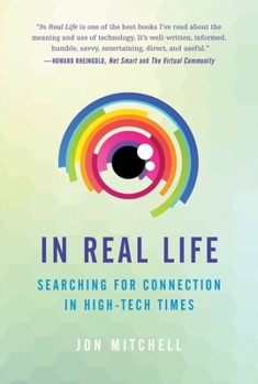 Paperback In Real Life: Searching for Connection in High-Tech Times Book
