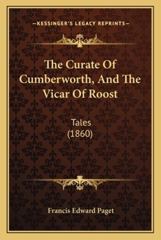 Paperback The Curate Of Cumberworth, And The Vicar Of Roost: Tales (1860) Book