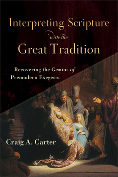 Paperback Interpreting Scripture with the Great Tradition: Recovering the Genius of Premodern Exegesis Book