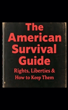 Paperback The American Survival Guide: Rights, Liberties & How to Keep Them Book