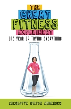Paperback The Great Fitness Experiment: One Year of Trying Everything Book