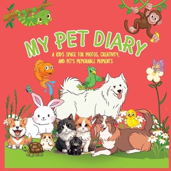 Paperback My Pet Diary: A Kid's Space for Photos, Creativity and Pet's Memorable Moments Book