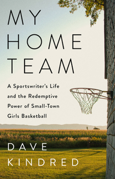 Hardcover My Home Team: A Sportswriter's Life and the Redemptive Power of Small-Town Girls Basketball Book